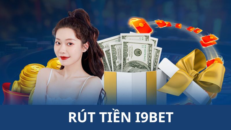 Lưu ý cho hội viên khi thực hiện rút tiền i9BET