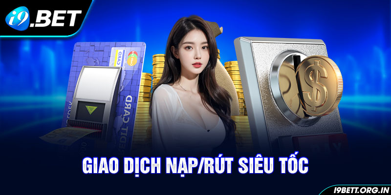 Giao dịnh nạp tiền và rút tiền nhanh chóng.